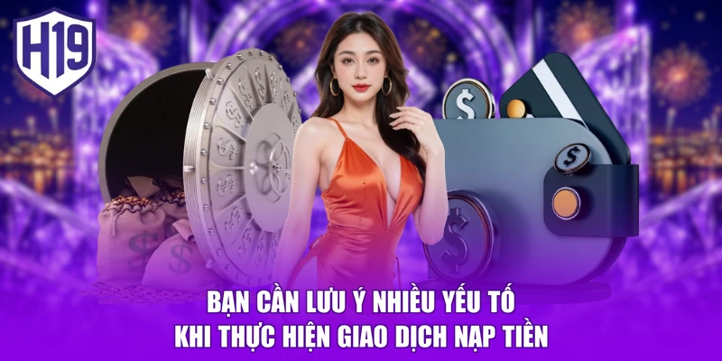Bạn cần lưu ý nhiều yếu tố khi thực hiện giao dịch nạp tiền