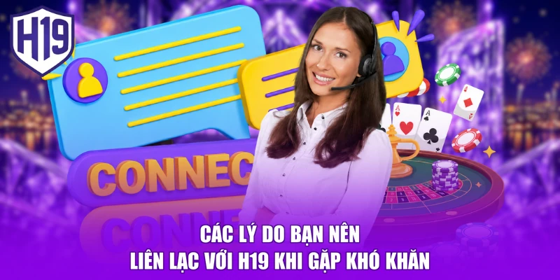 Các lý do bạn nên liên lạc với H19 khi gặp khó khăn