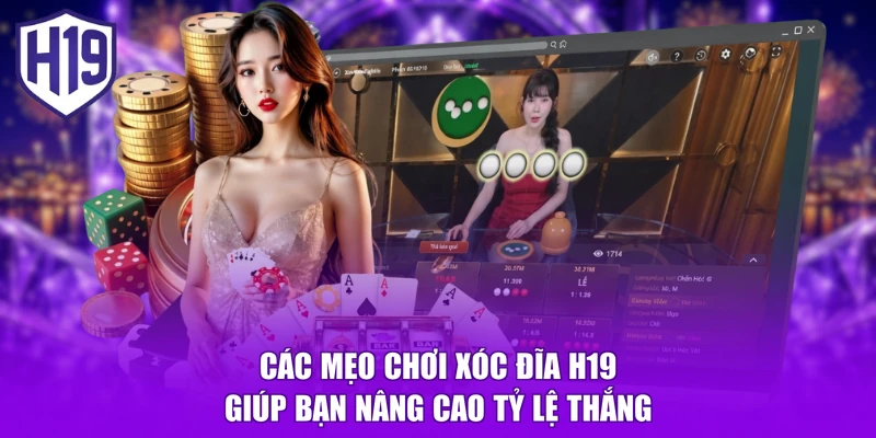 Các mẹo chơi xóc đĩa H19 giúp bạn nâng cao tỷ lệ thắng