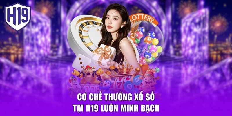 Cơ chế thưởng xổ số tại H19 luôn minh bạch