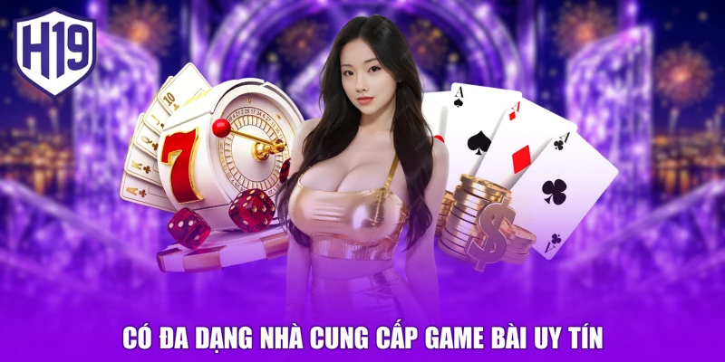 Có đa dạng nhà cung cấp game bài uy tín