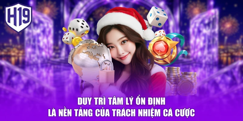 Duy trì tâm lý ổn định là nền tảng của trách nhiệm cá cược