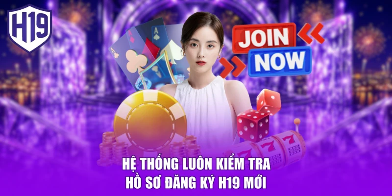 Hệ thống luôn kiểm tra hồ sơ đăng ký H19 mới