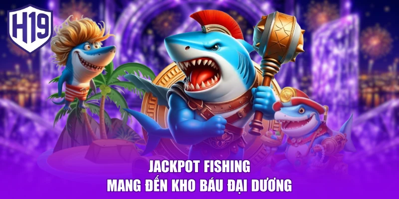 Jackpot Fishing mang đến kho báu đại dương