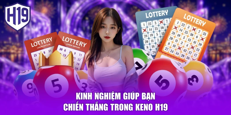 Kinh nghiệm giúp bạn chiến thắng trong Keno H19