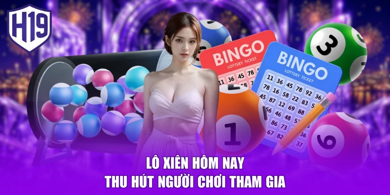 Lô xiên hôm nay thu hút người chơi tham gia