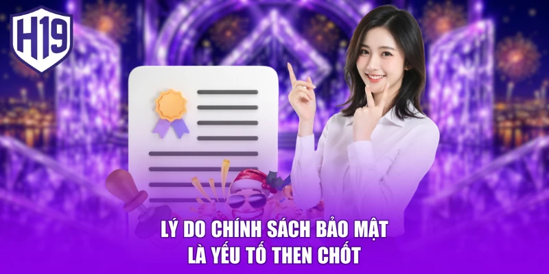 Lý do chính sách bảo mật là yếu tố then chốt
