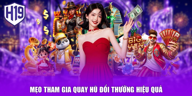Mẹo tham gia quay hũ đổi thưởng hiệu quả