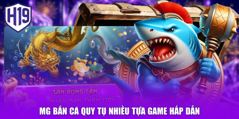 MG bắn cá quy tụ nhiều tựa game hấp dẫn