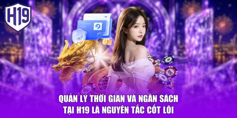 Quản lý thời gian và ngân sách tại H19 là nguyên tắc cốt lõi