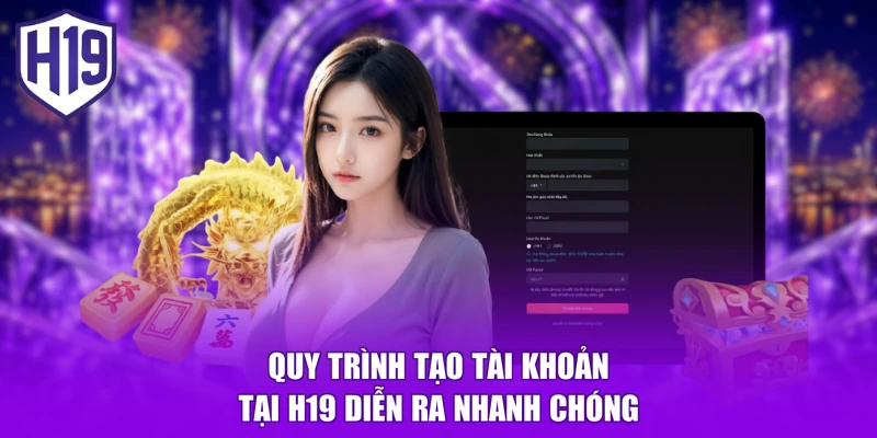 Quy trình tạo tài khoản tại H19 diễn ra nhanh chóng