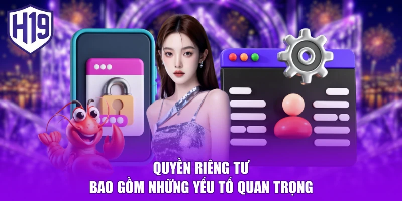 Quyền riêng tư bao gồm những yếu tố quan trọng