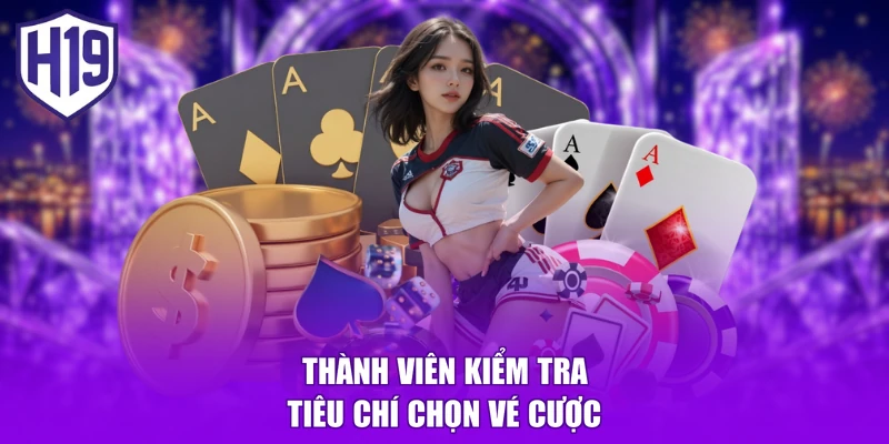 Thành viên kiểm tra tiêu chí chọn vé cược