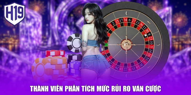 Thành viên phân tích mức rủi ro ván cược