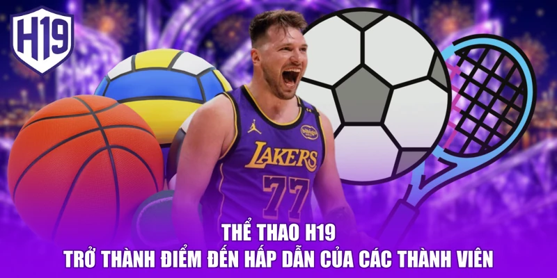 Thể thao H19 trở thành điểm đến hấp dẫn của các thành viên