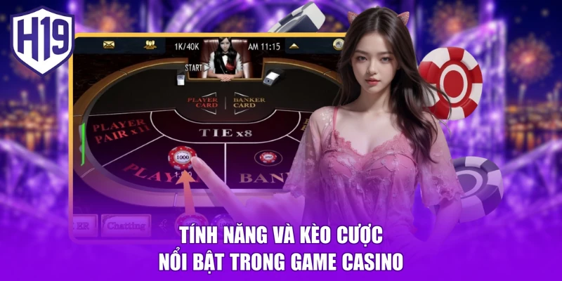 Tính năng và kèo cược nổi bật trong game casino