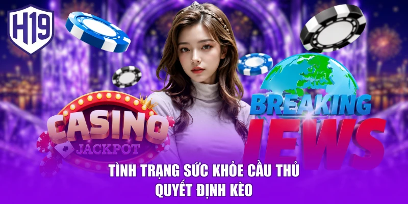Tình trạng sức khỏe cầu thủ quyết định kèo