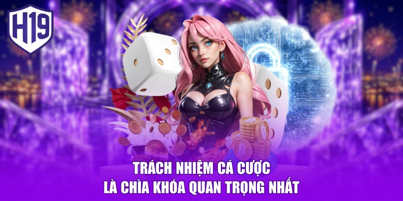 Trách nhiệm cá cược là chìa khóa quan trọng nhất