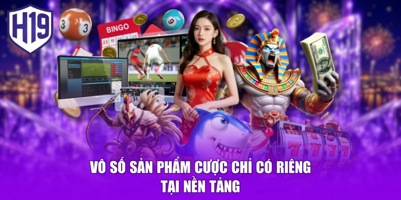 Vô số sản phẩm cược chỉ có riêng tại nền tảng