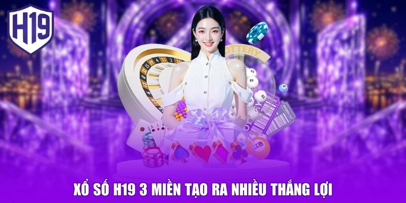 Xổ số H19 3 miền tạo ra nhiều thắng lợi